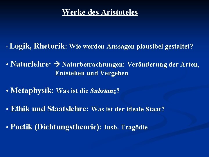 Werke des Aristoteles • Logik, Rhetorik: Wie werden Aussagen plausibel gestaltet? • Naturlehre: Naturbetrachtungen: Werke des Aristoteles • Logik, Rhetorik: Wie werden Aussagen plausibel gestaltet? • Naturlehre: Naturbetrachtungen: