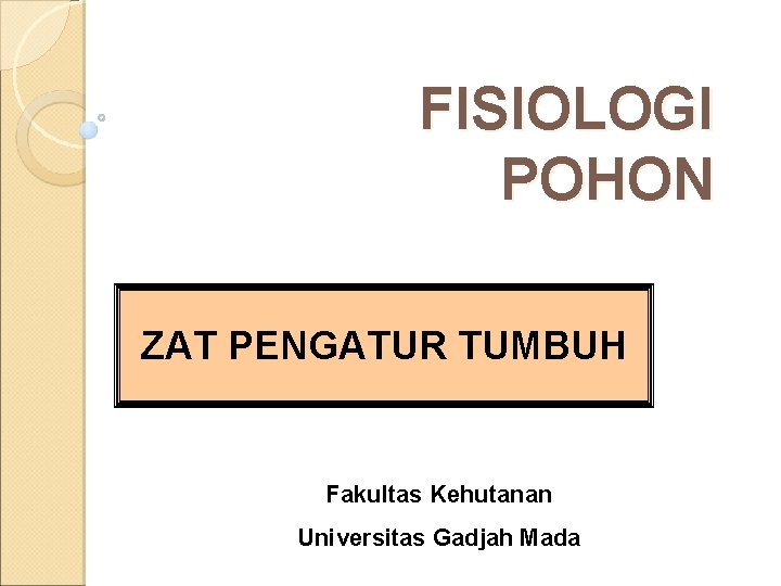 FISIOLOGI POHON ZAT PENGATUR TUMBUH Fakultas Kehutanan Universitas Gadjah Mada 