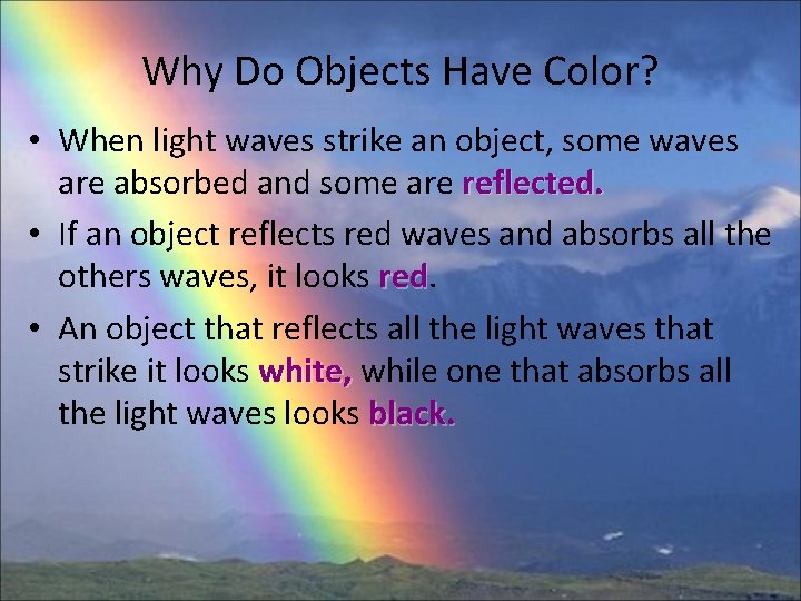Why Do Objects Have Color? • When light waves strike an object, some waves