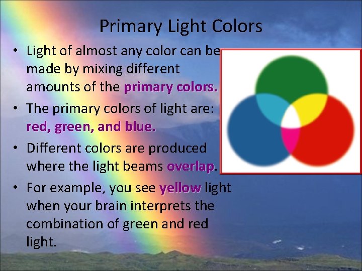 Primary Light Colors • Light of almost any color can be made by mixing