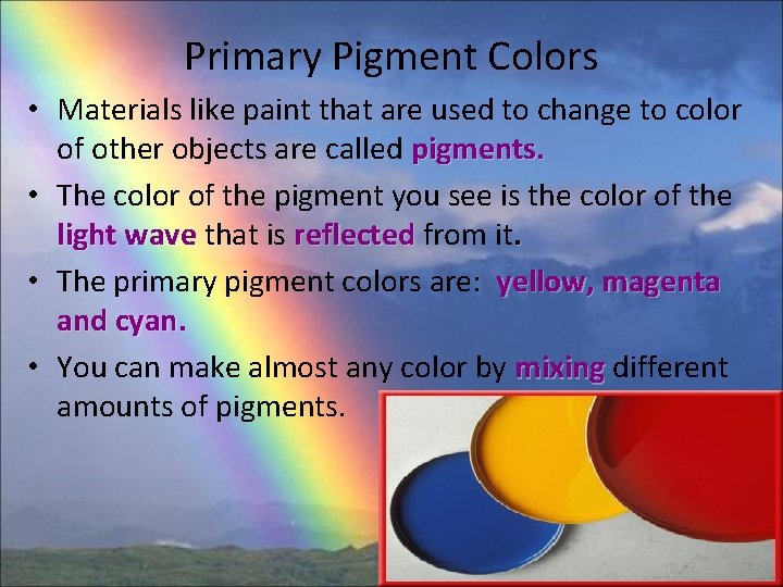 Primary Pigment Colors • Materials like paint that are used to change to color