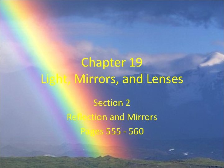 Chapter 19 Light, Mirrors, and Lenses Section 2 Reflection and Mirrors Pages 555 -