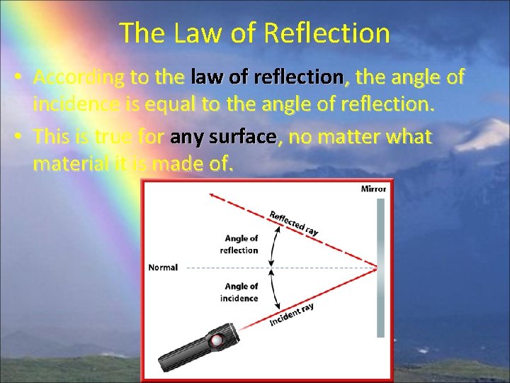 The Law of Reflection • According to the law of reflection, the angle of