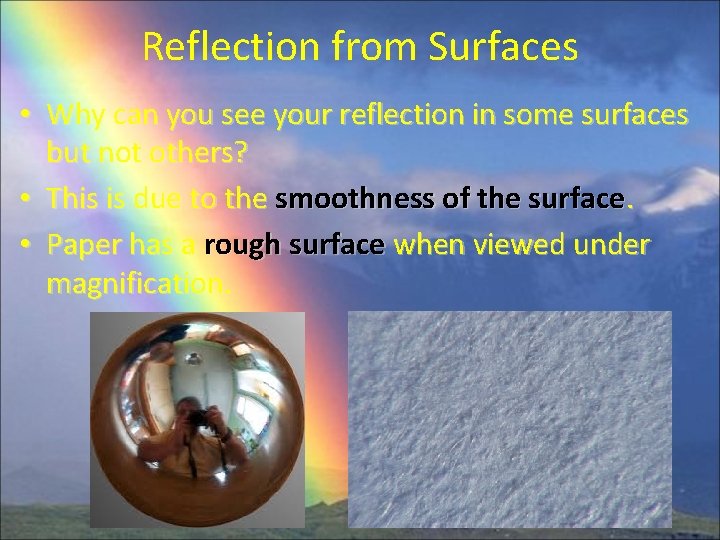 Reflection from Surfaces • Why can you see your reflection in some surfaces but