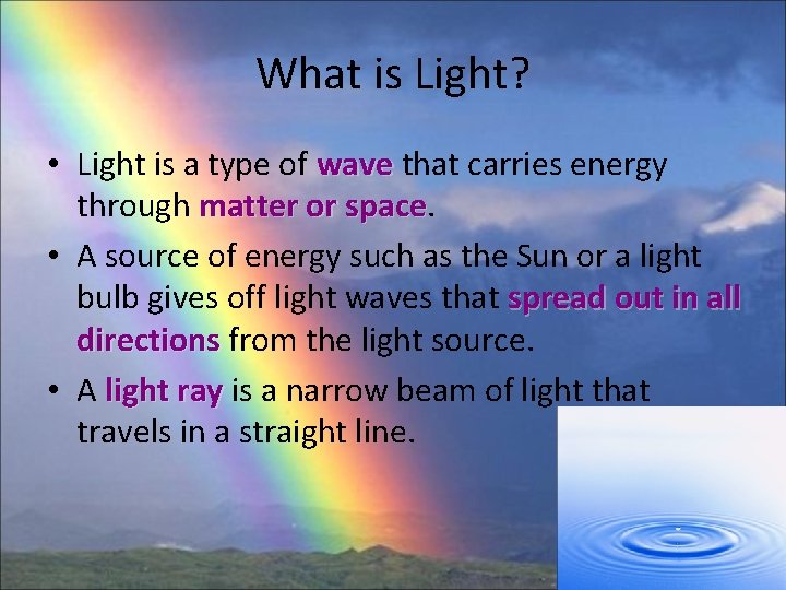 What is Light? • Light is a type of wave that carries energy through