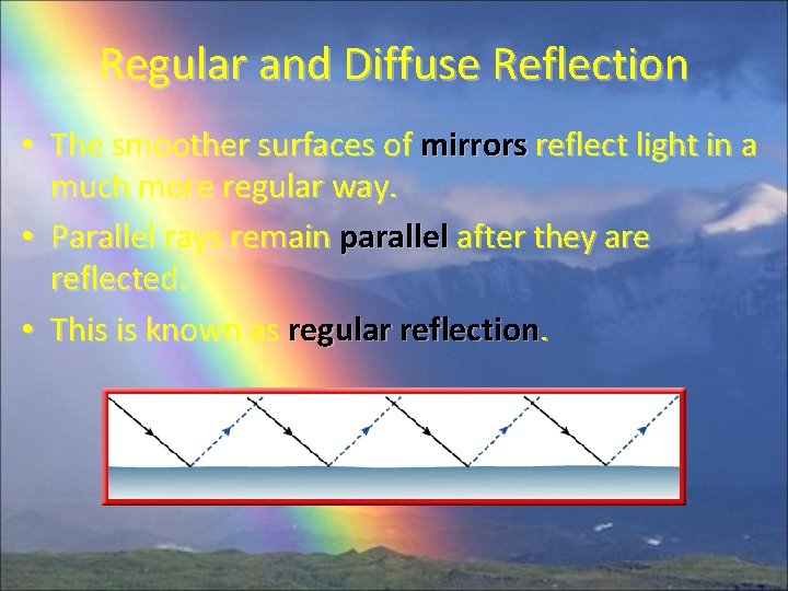 Regular and Diffuse Reflection • The smoother surfaces of mirrors reflect light in a