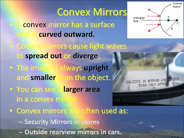 Convex Mirrors • A convex mirror has a surface that is curved outward. •
