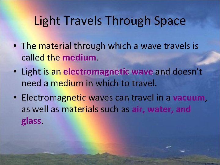 Light Travels Through Space • The material through which a wave travels is called