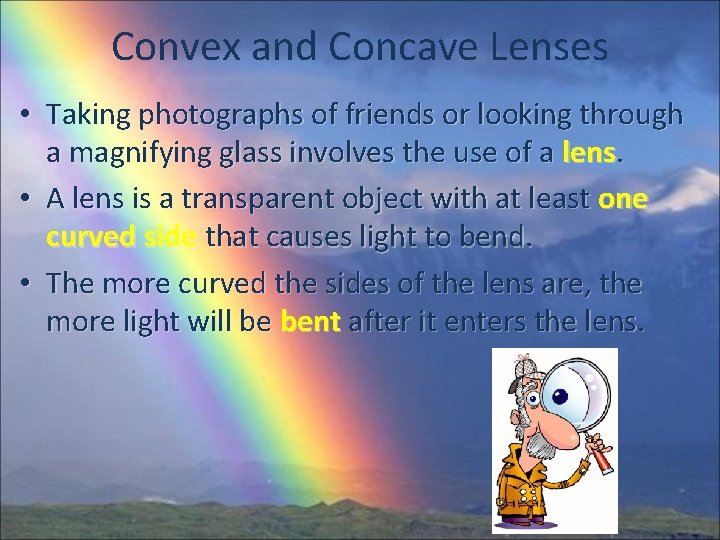 Convex and Concave Lenses • Taking photographs of friends or looking through a magnifying