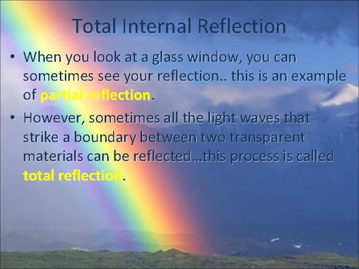 Total Internal Reflection • When you look at a glass window, you can sometimes