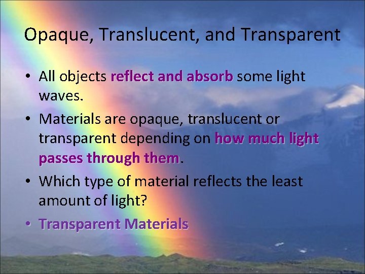 Opaque, Translucent, and Transparent • All objects reflect and absorb some light waves. •