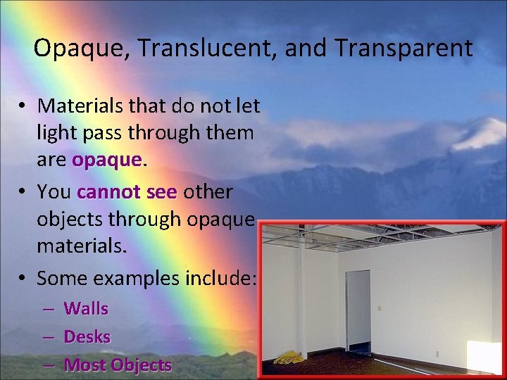 Opaque, Translucent, and Transparent • Materials that do not let light pass through them