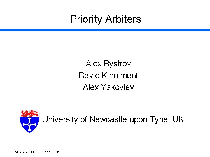 Priority Arbiters Alex Bystrov David Kinniment Alex Yakovlev University of Newcastle upon Tyne, UK
