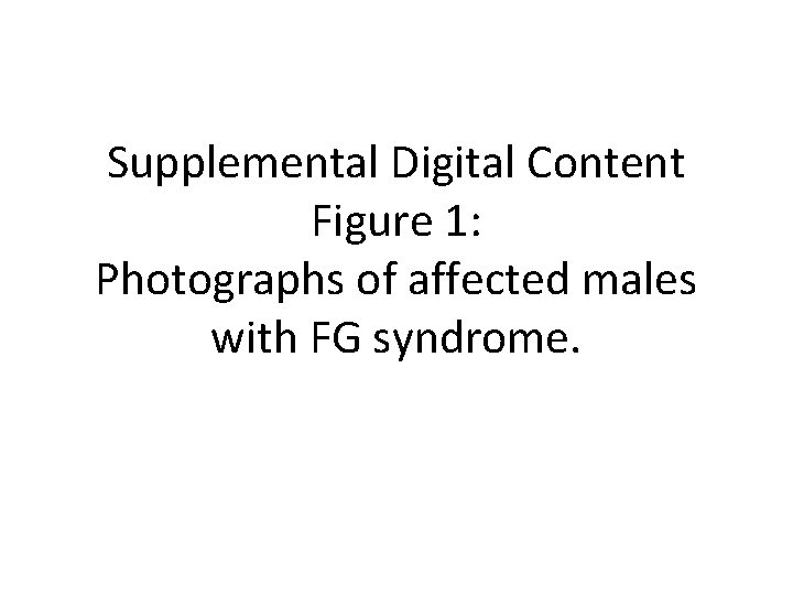 Supplemental Digital Content Figure 1: Photographs of affected males with FG syndrome. 