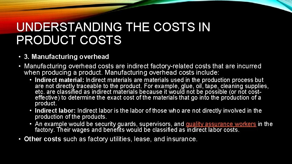 UNDERSTANDING THE COSTS IN PRODUCT COSTS • 3. Manufacturing overhead • Manufacturing overhead costs