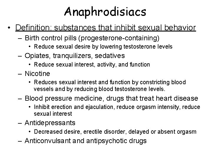 Anaphrodisiacs • Definition: substances that inhibit sexual behavior – Birth control pills (progesterone-containing) • Anaphrodisiacs • Definition: substances that inhibit sexual behavior – Birth control pills (progesterone-containing) •