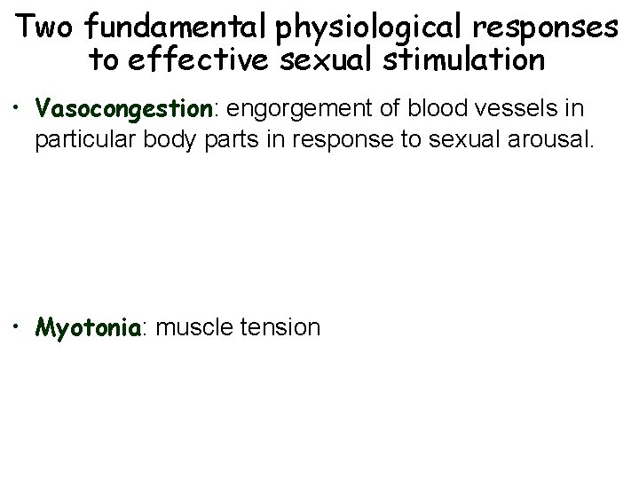 Two fundamental physiological responses to effective sexual stimulation • Vasocongestion: engorgement of blood vessels Two fundamental physiological responses to effective sexual stimulation • Vasocongestion: engorgement of blood vessels