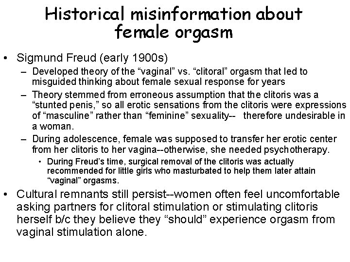 Historical misinformation about female orgasm • Sigmund Freud (early 1900 s) – Developed theory Historical misinformation about female orgasm • Sigmund Freud (early 1900 s) – Developed theory