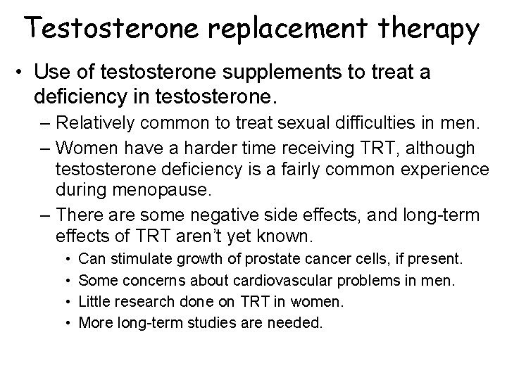 Testosterone replacement therapy • Use of testosterone supplements to treat a deficiency in testosterone. Testosterone replacement therapy • Use of testosterone supplements to treat a deficiency in testosterone.