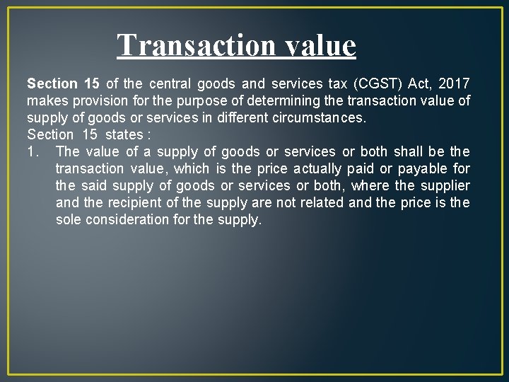 Transaction value Section 15 of the central goods and services tax (CGST) Act, 2017