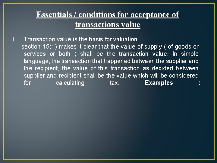 Essentials / conditions for acceptance of transactions value 1. Transaction value is the basis