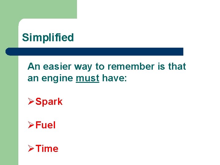 Simplified An easier way to remember is that an engine must have: ØSpark ØFuel