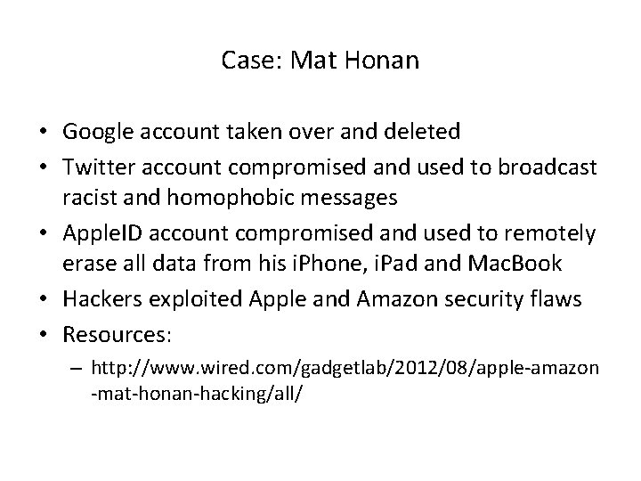 Case: Mat Honan • Google account taken over and deleted • Twitter account compromised