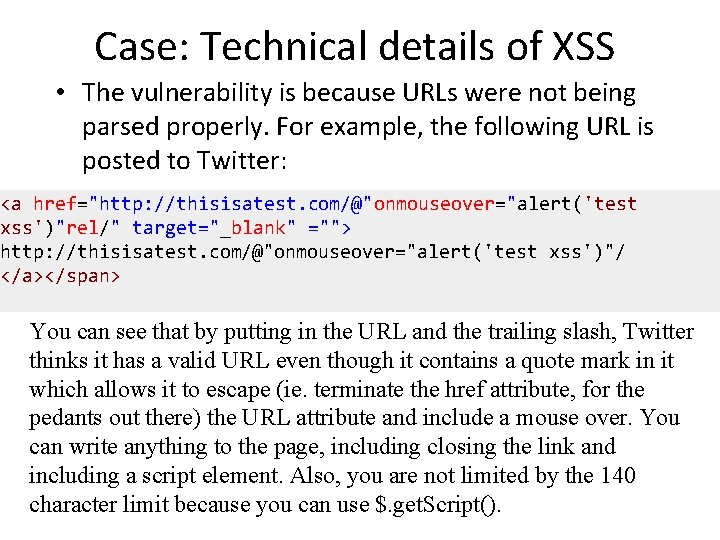 Case: Technical details of XSS • The vulnerability is because URLs were not being