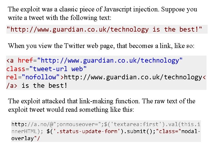The exploit was a classic piece of Javascript injection. Suppose you write a tweet