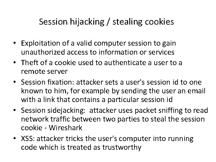 Session hijacking / stealing cookies • Exploitation of a valid computer session to gain
