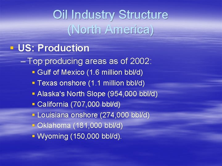 Oil Industry Structure (North America) § US: Production – Top producing areas as of