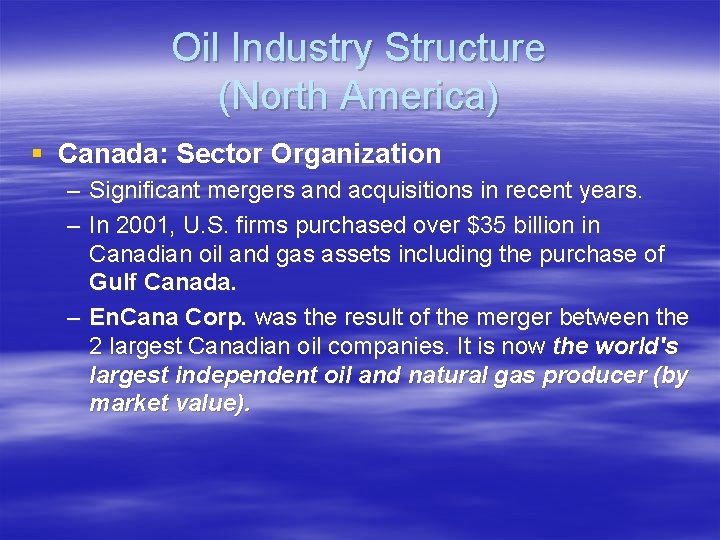 Oil Industry Structure (North America) § Canada: Sector Organization – Significant mergers and acquisitions