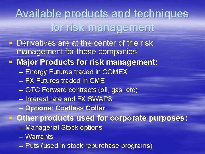 Available products and techniques for risk management § Derivatives are at the center of