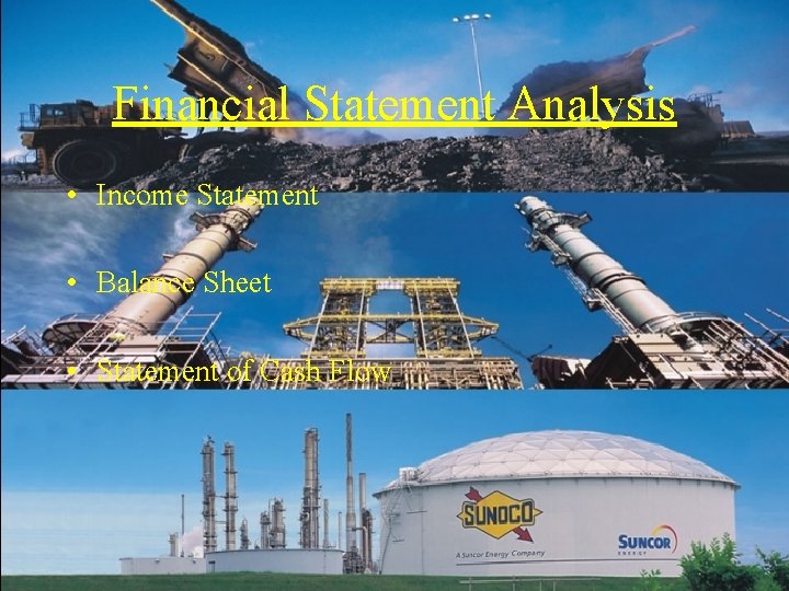 Financial Statement Analysis • Income Statement • Balance Sheet • Statement of Cash Flow