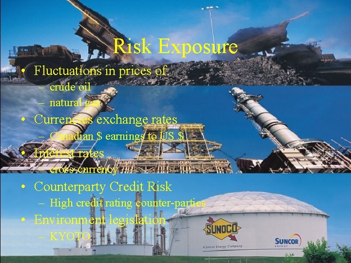 Risk Exposure • Fluctuations in prices of: – crude oil – natural gas •
