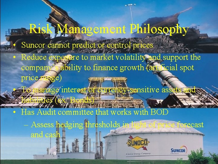 Risk Management Philosophy • Suncor cannot predict or control prices • Reduce exposure to