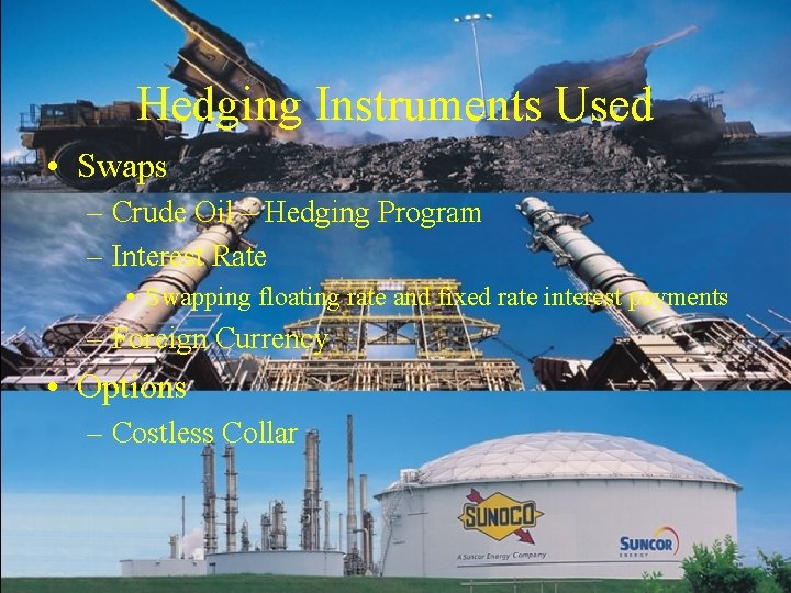 Hedging Instruments Used • Swaps – Crude Oil – Hedging Program – Interest Rate