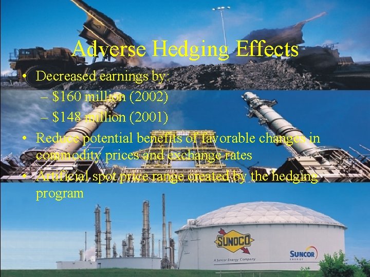 Adverse Hedging Effects • Decreased earnings by: – $160 million (2002) – $148 million