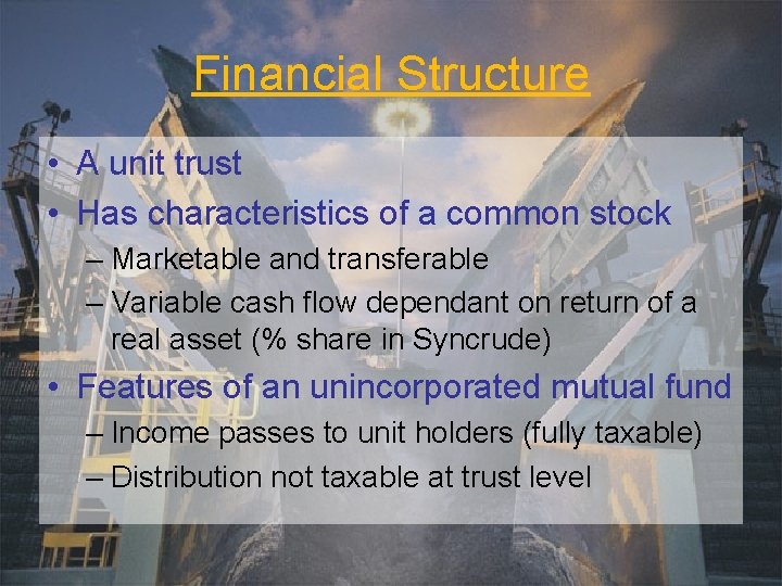 Financial Structure • A unit trust • Has characteristics of a common stock –