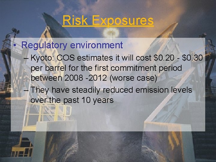 Risk Exposures • Regulatory environment – Kyoto: COS estimates it will cost $0. 20