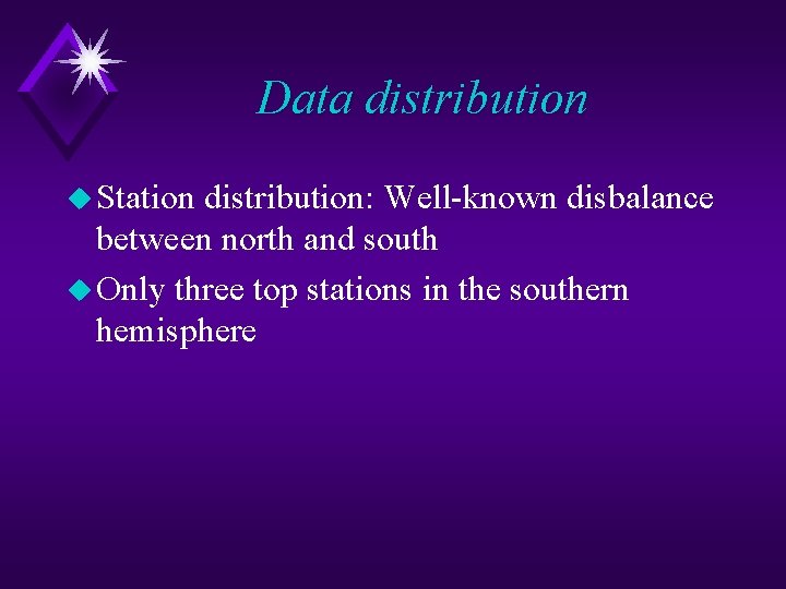 Data distribution u Station distribution: Well-known disbalance between north and south u Only three