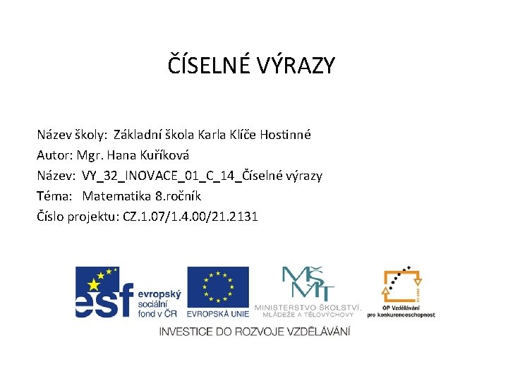 ČÍSELNÉ VÝRAZY Název školy: Základní škola Karla Klíče Hostinné Autor: Mgr. Hana Kuříková Název: