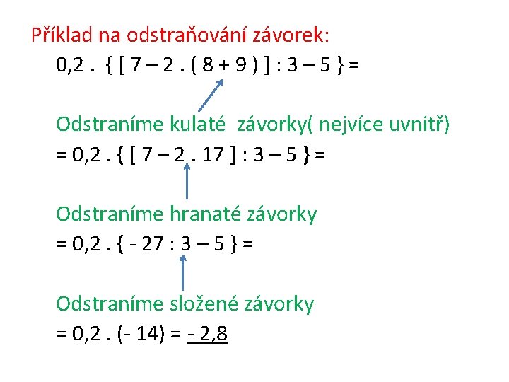 Příklad na odstraňování závorek: 0, 2. { [ 7 – 2. ( 8 +