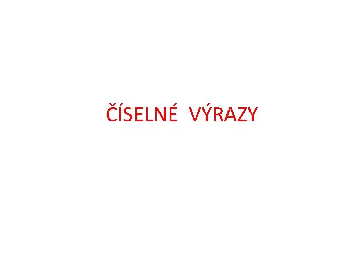 ČÍSELNÉ VÝRAZY 