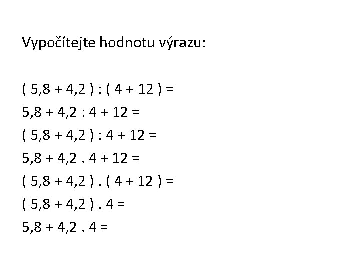 Vypočítejte hodnotu výrazu: ( 5, 8 + 4, 2 ) : ( 4 +