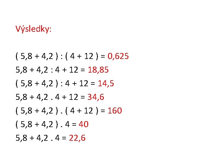 Výsledky: ( 5, 8 + 4, 2 ) : ( 4 + 12 )