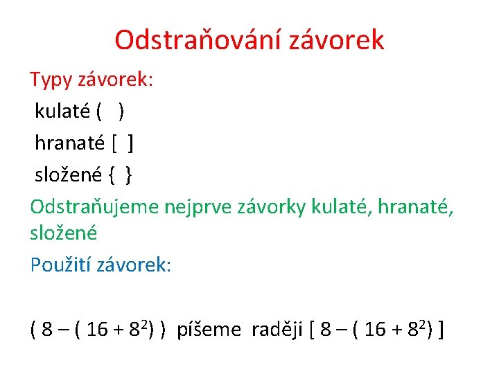 Odstraňování závorek Typy závorek: kulaté ( ) hranaté [ ] složené { } Odstraňujeme