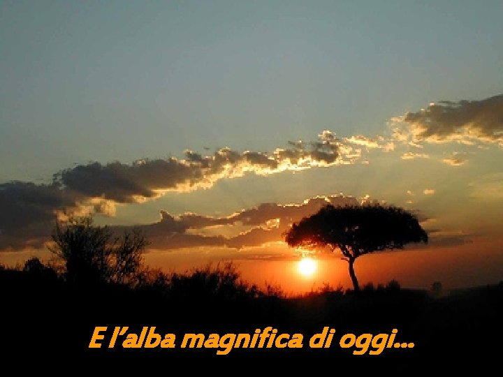 E l’alba magnifica di oggi… 