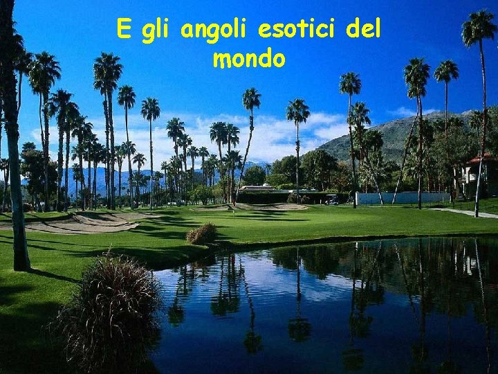 E gli angoli esotici del mondo 