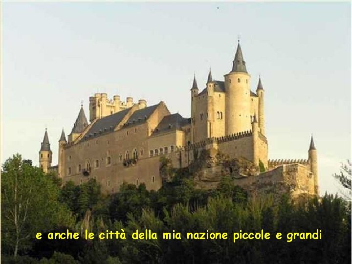 e anche le città della mia nazione piccole e grandi 